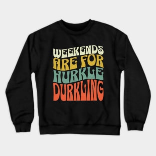 Weekends are for Hurkle Durkling Crewneck Sweatshirt